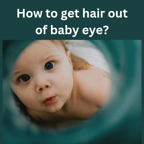 How to get hair out of baby eye?