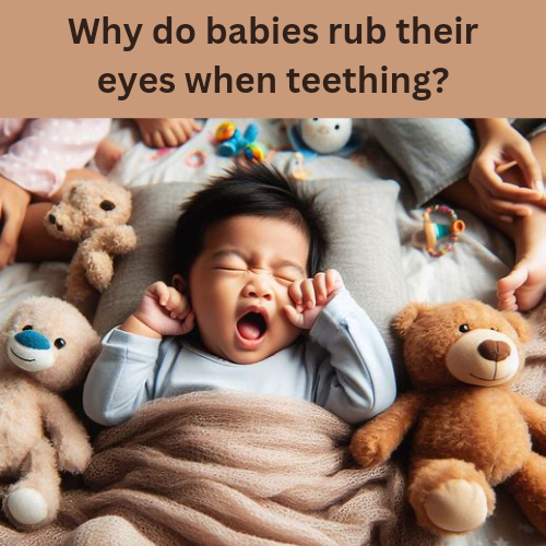 Why do babies rub their eyes when teething?