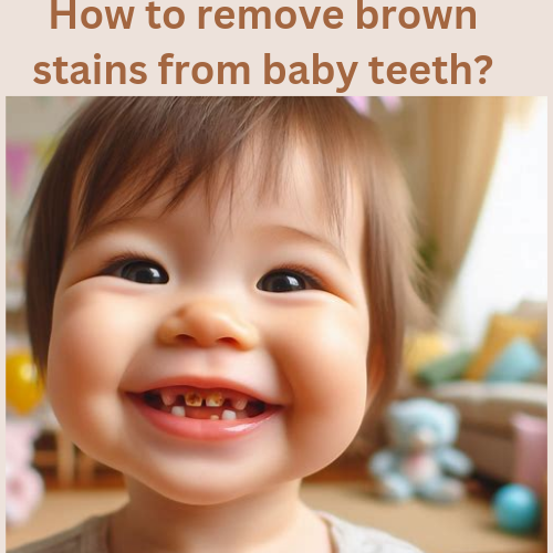 How to remove brown stains from baby teeth?